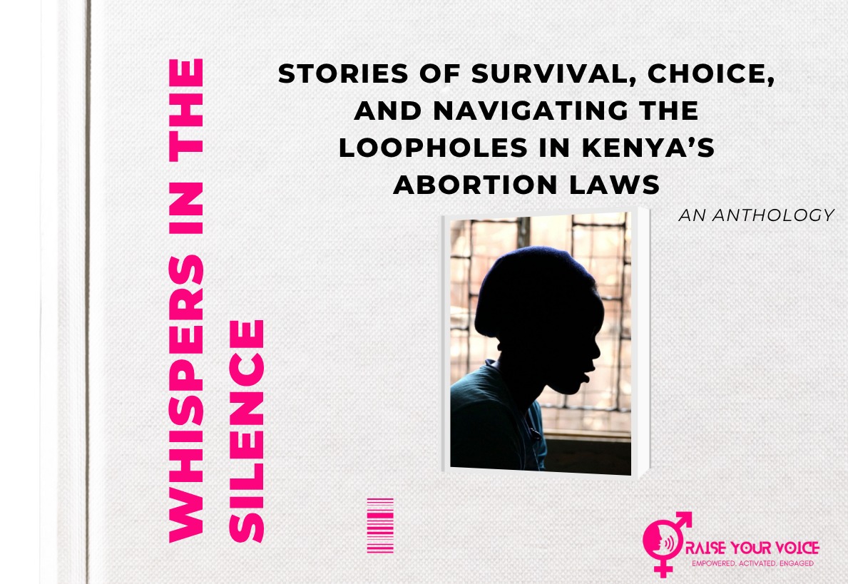 Whispers in the Silence: Stories of Survival, Choice and Navigating the Loopholes in Kenya's Abortion Laws